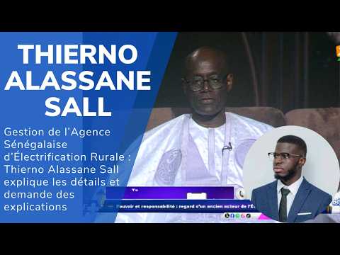 Gestion de l’Agence Sénégalaise d’Électrification Rurale : Thierno Alassane Sall explique les détail