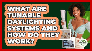 What Are Tunable Daylighting Systems And How Do They Work? - Eco Home Blueprint