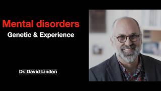 Mental disorders: Genetic & Experience | Dr. David Linden