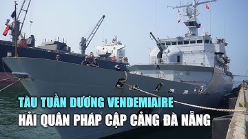 Cận cảnh tàu tuần dương Vendemiaire Hải quân Pháp cập cảng Đà Nẵng