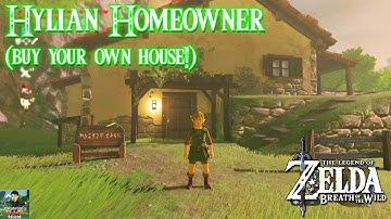 Zelda: Breath of the Wild - Hylian Homeowner (Buy Your Own House Sidequest!)