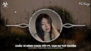 Chắc Vì Mình Chưa Tốt ft. Vạn Sự Tuỳ Duyên (Huy PT Remix)-Thanh Hưng | Nhạc Hot TikTok | Remix 2025