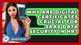 Why Are Digital Certificates Crucial For SaaS Data Security In HR? - Legal And HR SaaS Stack