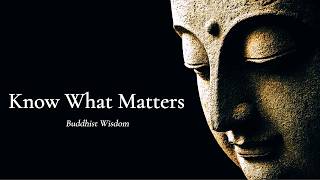 Know What Truly Matters — Buddhist Wisdom