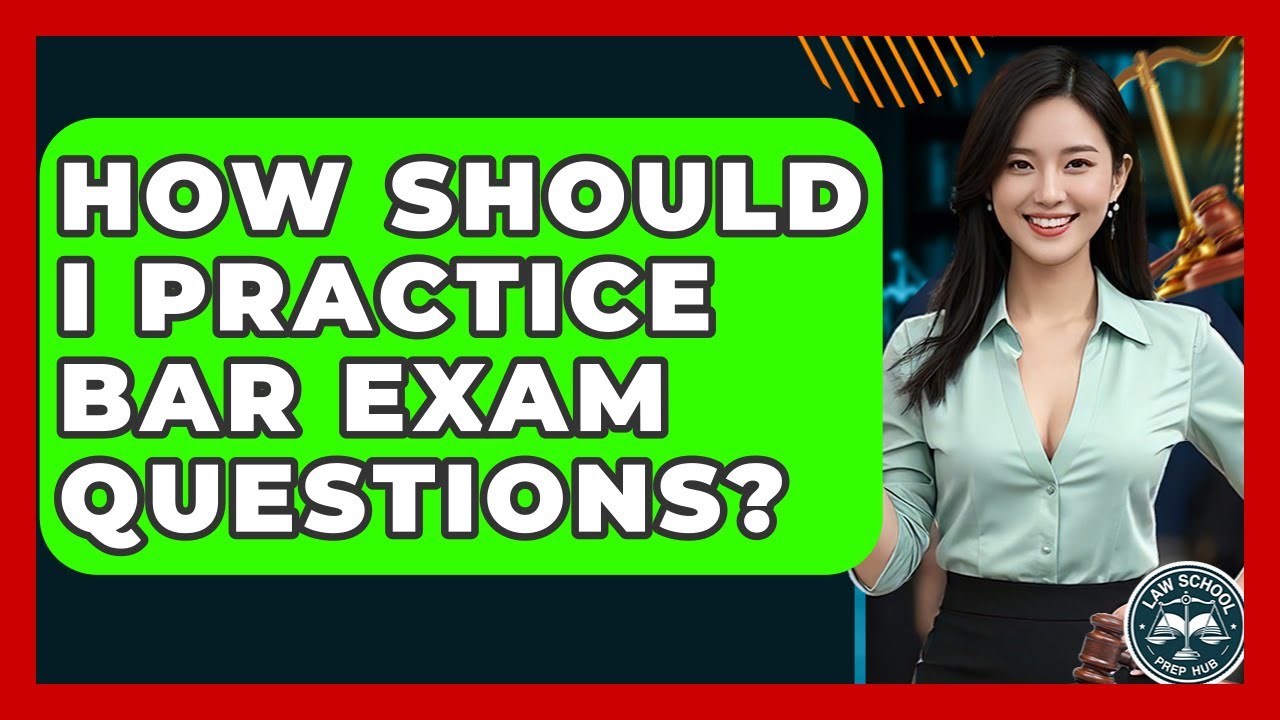 How Should I Practice Bar Exam Questions? - Law School Prep Hub