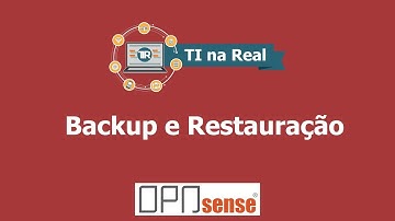 [OPNSENSE] - Backup e Restauração