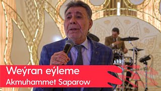 Akmuhammet Saparow - Weyran eyleme | 2023