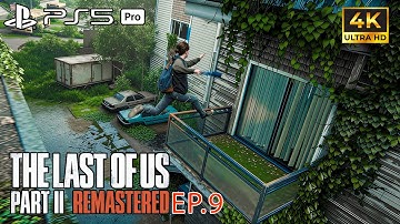 The Last of Us Part II Remastered Ep 9 – PS5 Pro 4K Ultra HD Gameplay  |RTX| Gameplay Walkthrough #9
