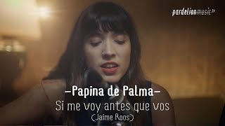 Papina De Palma - Si me voy antes que vos (Jaime Roos) (4K) (Live on PardelionMusic.tv) chords