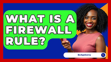 What Is A Firewall Rule? - Be App Savvy