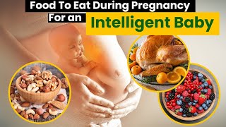 10 Food To Eat During Pregnancy For an Intelligent Baby