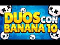 DUOS con BANANA 10!! LA MAYOR LEYENDA DE DUO CON RANDOMS