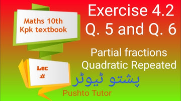 Lec 09, Class 10 Maths, Exercise 4.2, Q5, Q6, Partial fractions, Unit 4, Pushto Tutor tech Online Ed