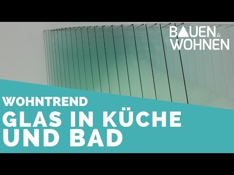 Wohntrend im Haus: Glas nach Maß für Küche, Bad und mehr