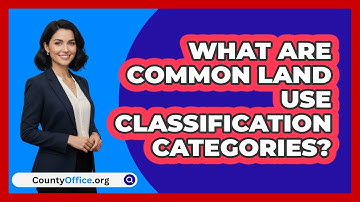 What Are Common Land Use Classification Categories? - CountyOffice.org