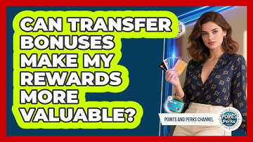 Can Transfer Bonuses Make My Rewards More Valuable?