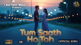 Tum Saath Ho Toh | Bollywood Romantic Song | Arijit Singh | Latest Hindi Song | @CineTuneMusic01 