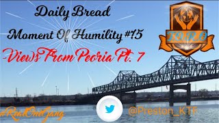 Daily Bread Word | Moment Of Humility #15 | Views From Peoria Pt.7 - It’s on its way! Keep the Faith