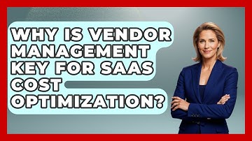 Why Is Vendor Management Key For SaaS Cost Optimization? - The SaaS Pros Breakdown