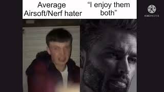 Average Nerf/Airsoft hater vs Average “I like them both”