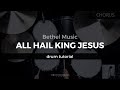 All Hail King Jesus - Bethel Music (Drum Tutorial/Play-Through)