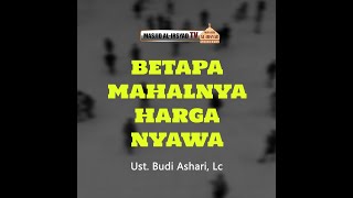 Betapa Mahalnya Harga Nyawa - Ust. Budi Ashari, Lc