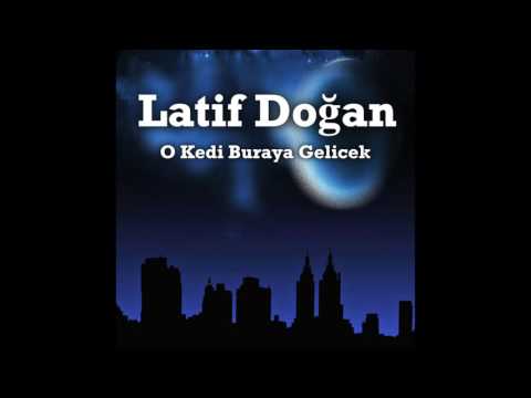 O Kedi Buraya Gelicek  - Latif Doğan ( Official Audio )