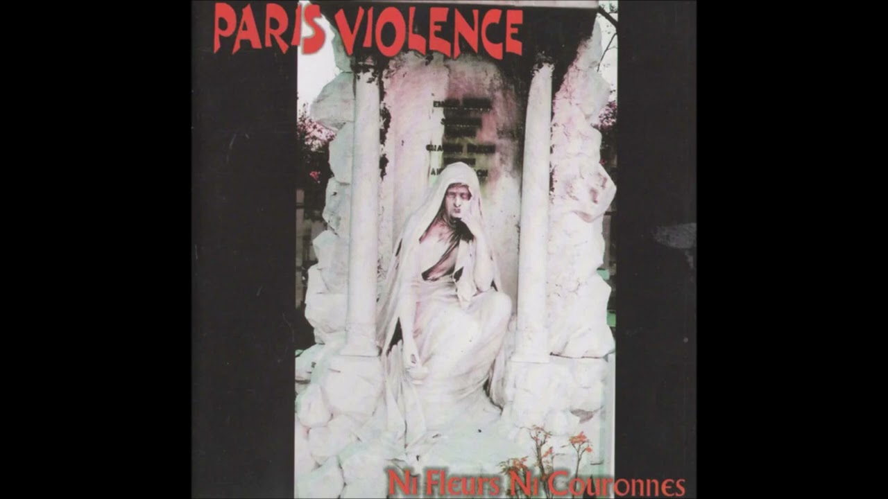 Paris Violence - Ni Fleurs Ni Couronnes
