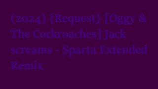 (2024) {Request} [Oggy & The Cockroaches] Jack screams - Sparta Extended Remix
