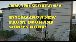 Building a Tiny House #28. Installing a New Front Door and Screen Door!
