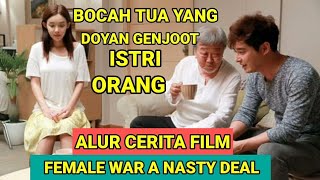 BOCAH TUA YANG DOYAN GENJOT ISTRI ORANG || ALUR CERITA FILM FEMALE WAR A NASTY DEAL
