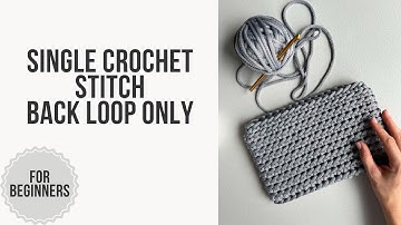 Single crochet back loop only - How to crochet for beginners