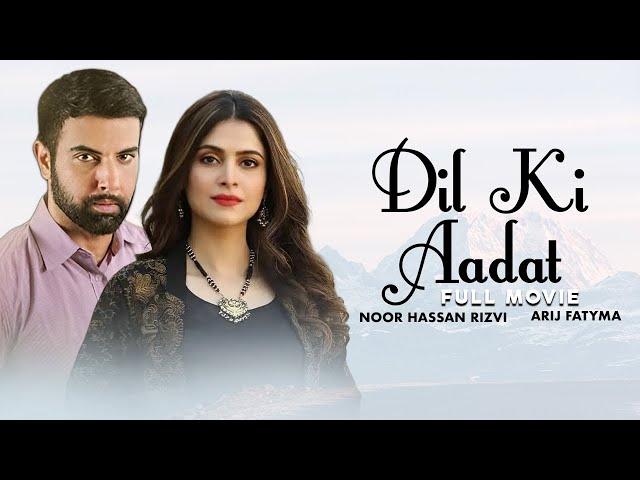 Dil Ki Aadat | Full Movie | Adeel Chaudhry, Arij Fatyma, Noor Hassan Rizvi | Love Story | C4B1G class=
