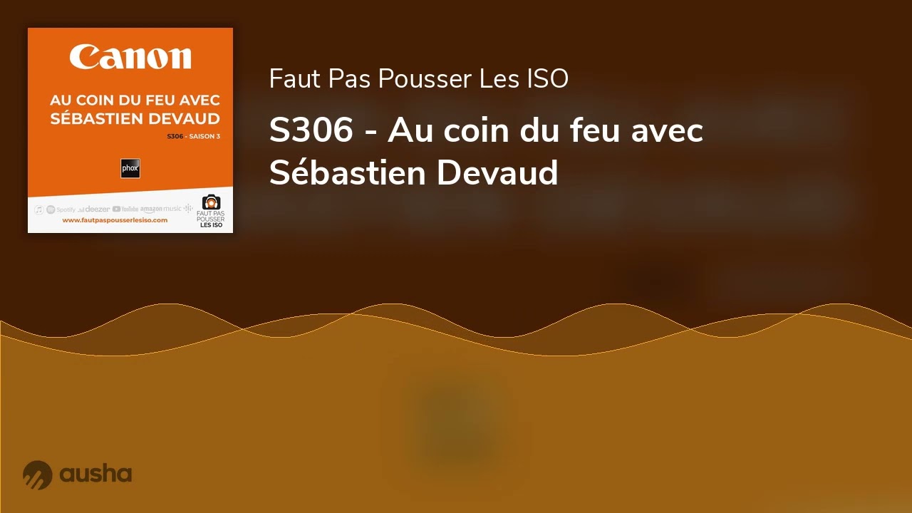 S306 - Au coin du feu avec Sébastien Devaud