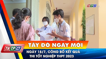 Ngày 18/7, công bố kết quả thi tốt nghiệp THPT 2023| Cần Thơ TV