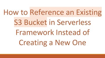 How to Reference an Existing S3 Bucket in Serverless Framework Instead of Creating a New One