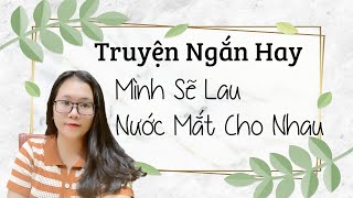 Truyện Ngắn Hay Và Ý Nghĩa : Mình sẽ Lau Nước Mắt Cho Nhau