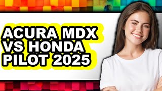 Acura MDX vs Honda Pilot 2025 - Which is Better?