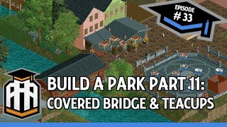 [Stream Archive] Andrelczyk Amusement Academy #33 Build a Park Part 11: Covered Bridge & Teacups