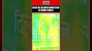 Delhi High Court Orders Demolition of Unauthorized Shiva Temple in Yamuna Riverbed | #shorts