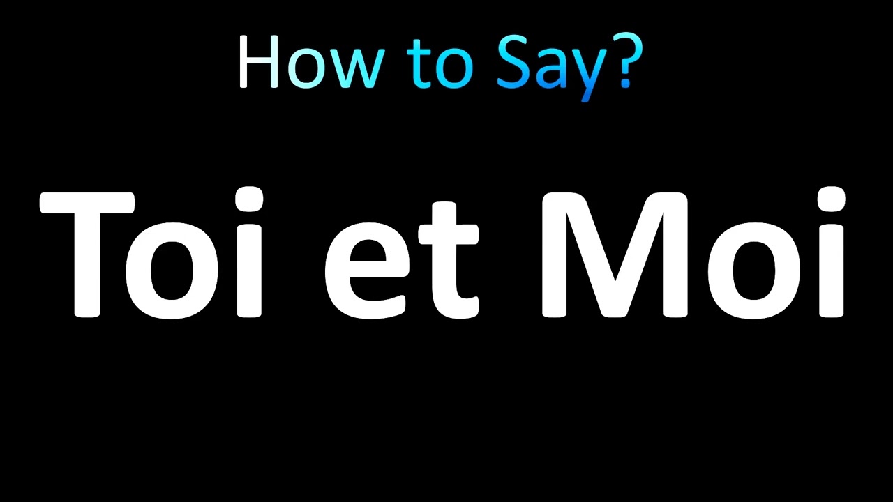 How to Pronounce Toi et Moi (Correctly!) - YouTube