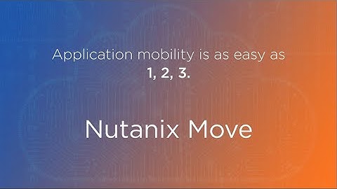 Nutanix Move - Quickly Migrate From Other Hypervisors