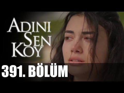 Adını Sen Koy 391. Bölüm