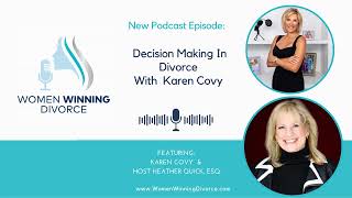 Women Winning Divorce  #92 Decision Making In Divorce With Karen Covy