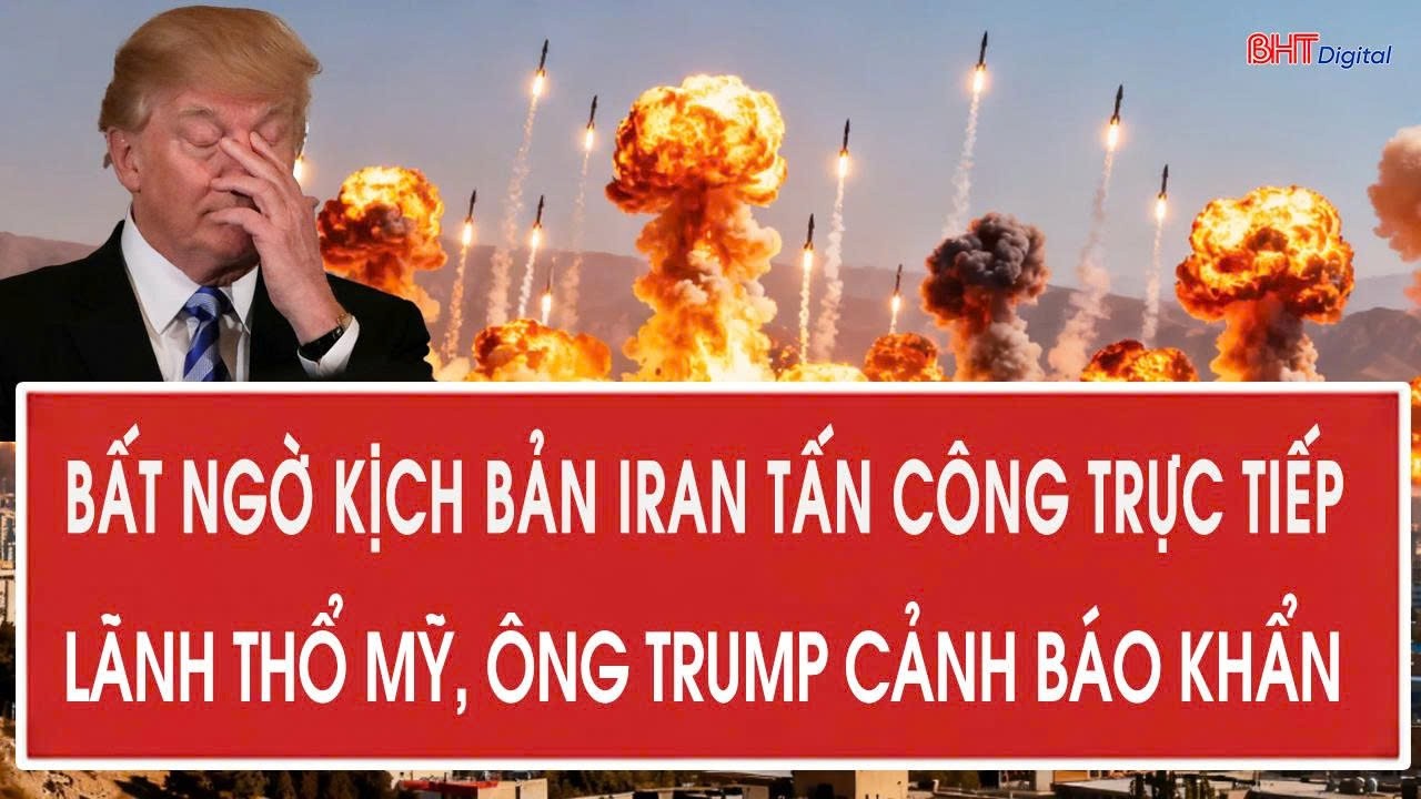 Vấn đề hôm nay 1/3: Bất ngờ kịch bản Iran tấn công trực tiếp lãnh thổ Mỹ, ông Trump cảnh báo khẩn