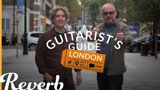 A Guitarist's Guide To London w/ Andy Martin & Dan Steinhardt | Reverb