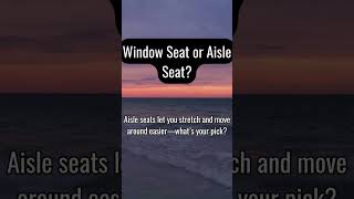 Window Seat vs. Aisle Seat: Which Do You Choose?
