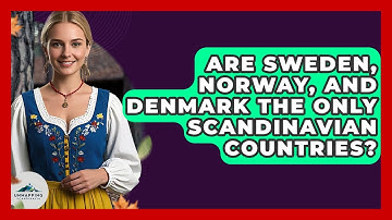 Are Sweden, Norway, and Denmark the Only Scandinavian Countries? - Unmapping Scandinavia