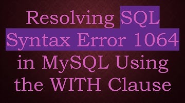 Resolving SQL Syntax Error 1064 in MySQL Using the WITH Clause