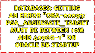 Getting an error "ORA-00093: pga_aggregate_target must be between 10M and 4096G-1" on Oracle DB...